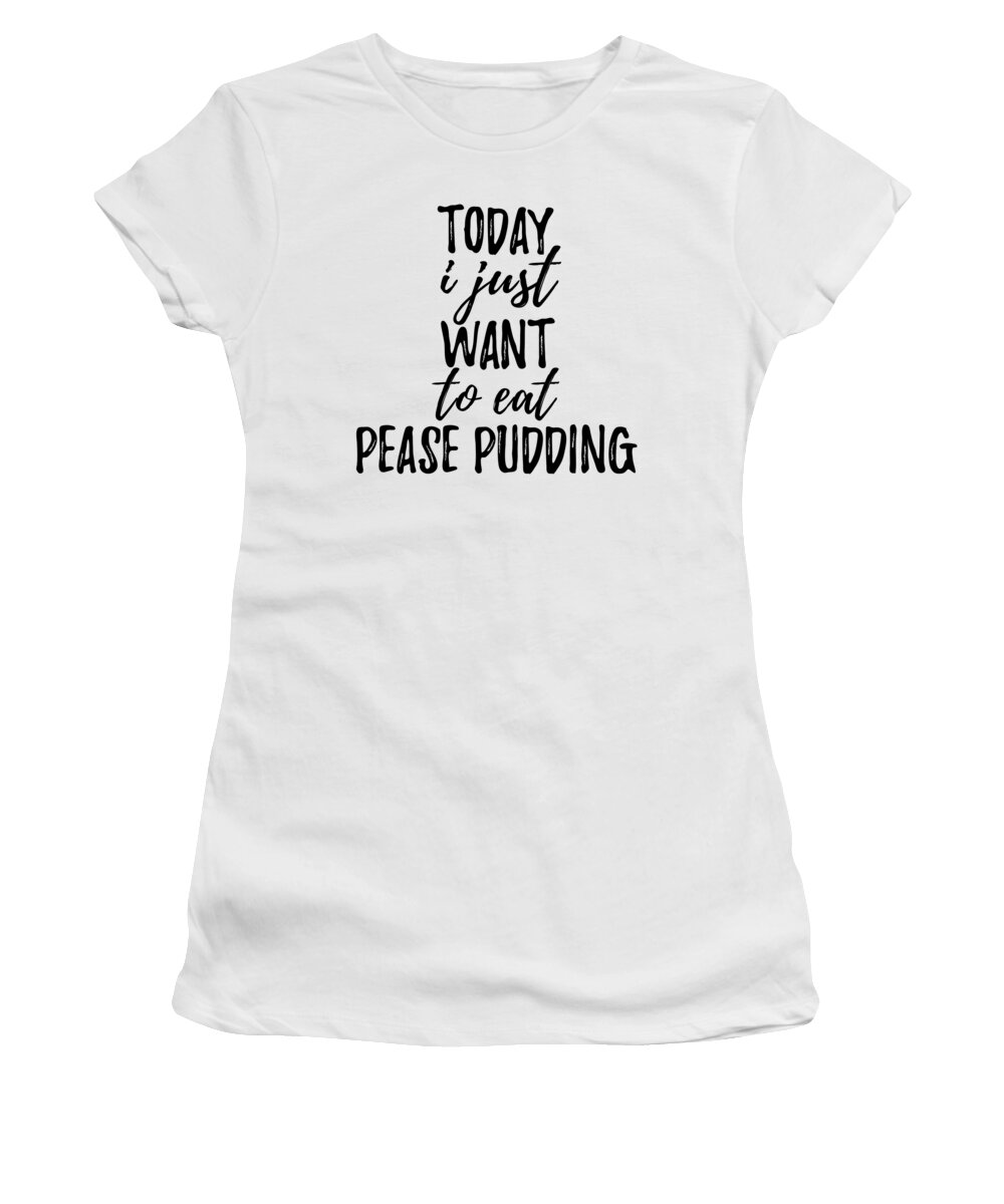 Pease Pudding Women's T-Shirt featuring the digital art Today I Just Want To Eat Pease Pudding by Jeff Creation