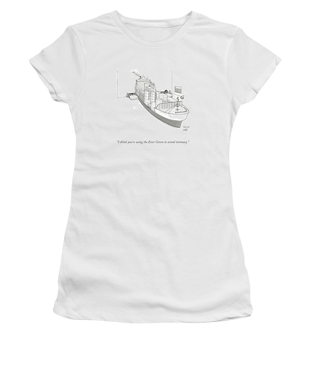 I Think You're Using The Ever Given To Avoid Intimacy. Women's T-Shirt featuring the drawing Using The Ever Given by Ellis Rosen and Navied Mahdavian