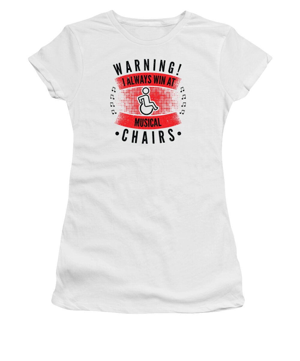 Wheelchair Women's T-Shirt featuring the digital art Warning I Always Win At Musical Chairs Wheel Chair by Toms Tee Store