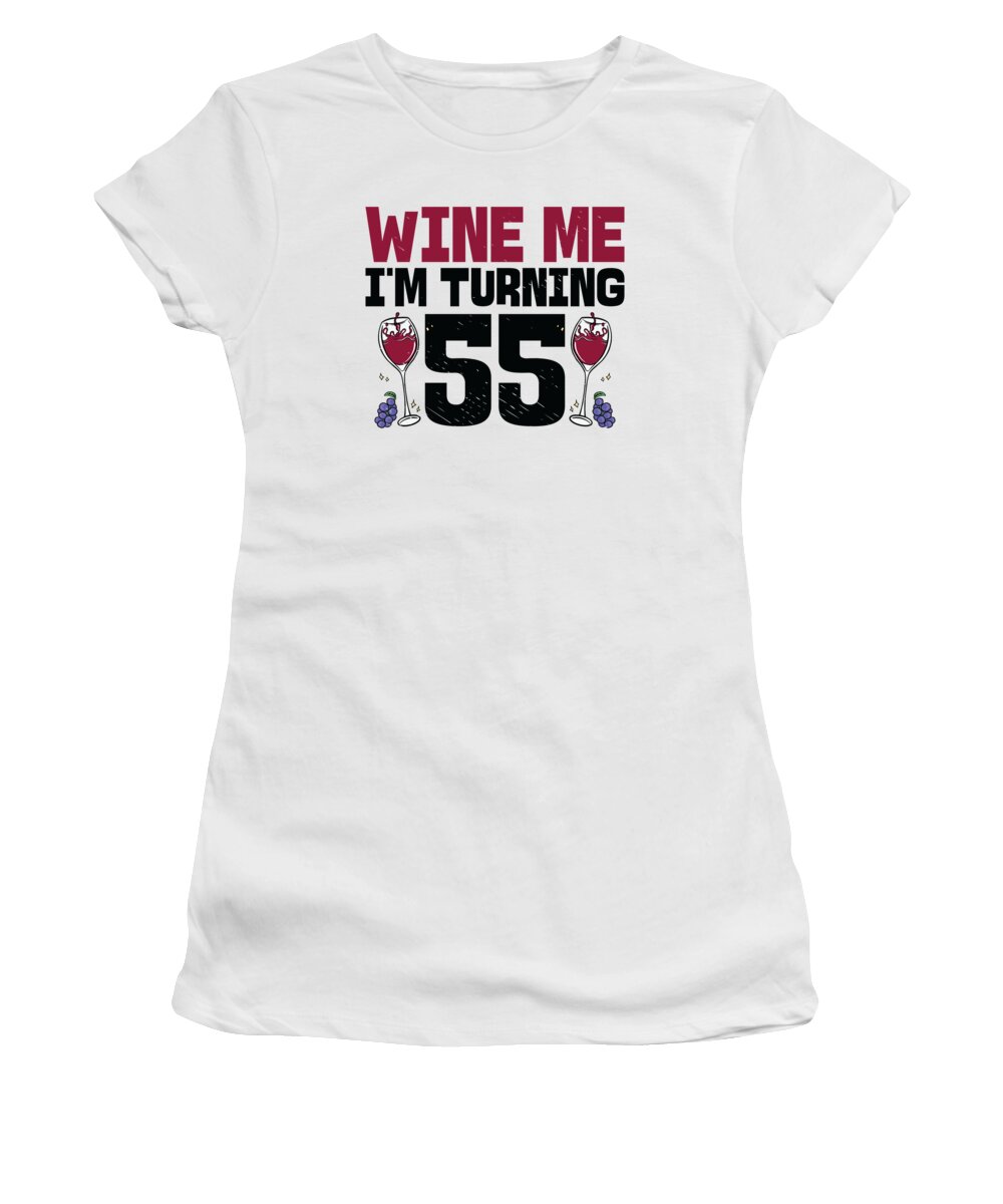55th Birthday Women's T-Shirt featuring the digital art Wine Me Im Turning 55 Drinking 55th Birthday by Toms Tee Store