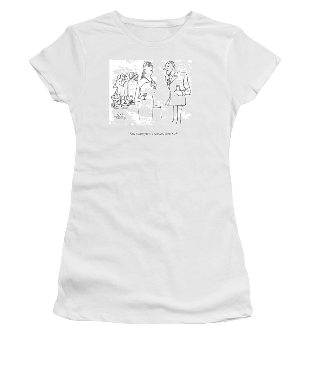 that Means You're A Woman Women's T-Shirt featuring the drawing You're A Woman by Mischa Richter