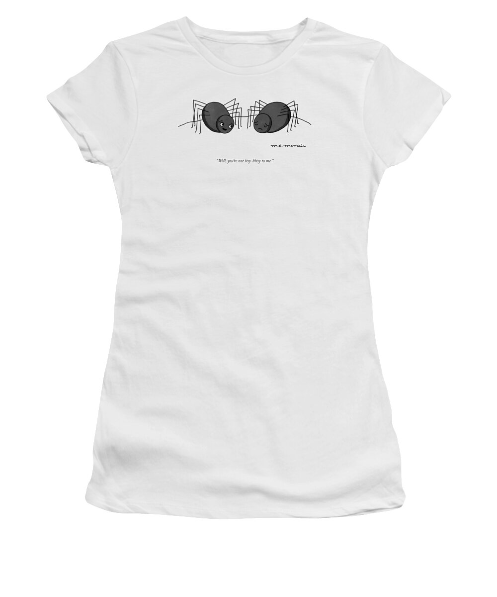“well Women's T-Shirt featuring the drawing You're Not Itsy Bitsy To Me by Elisabeth McNair