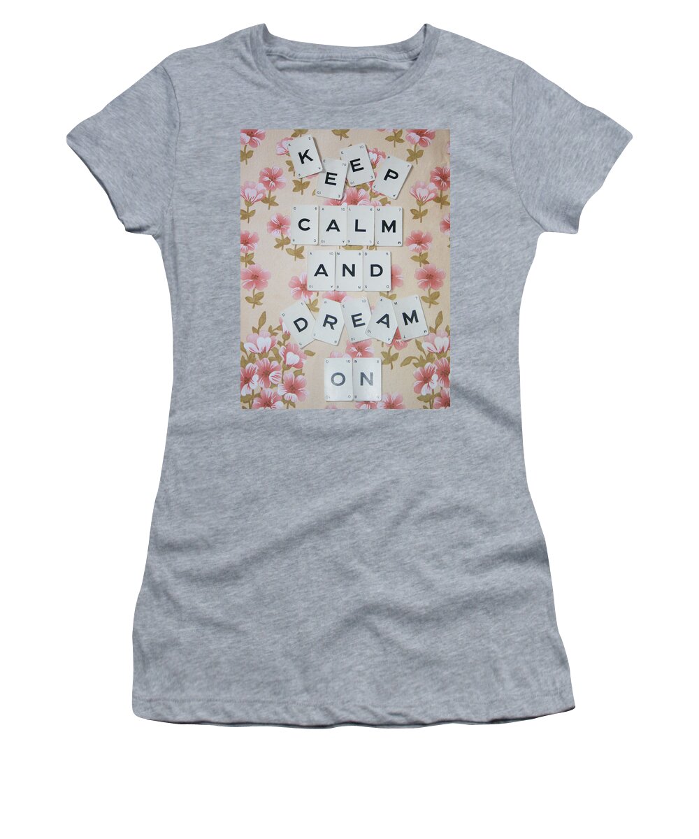 Keep Calm Women's T-Shirt featuring the photograph Keep Calm and Dream On by Georgia Clare