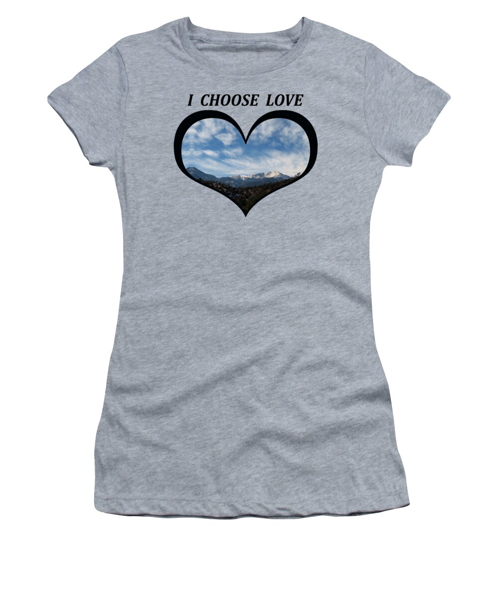 Love Women's T-Shirt featuring the digital art I Choose Love With Pikes Peak and Clouds in a Heart by Julia L Wright