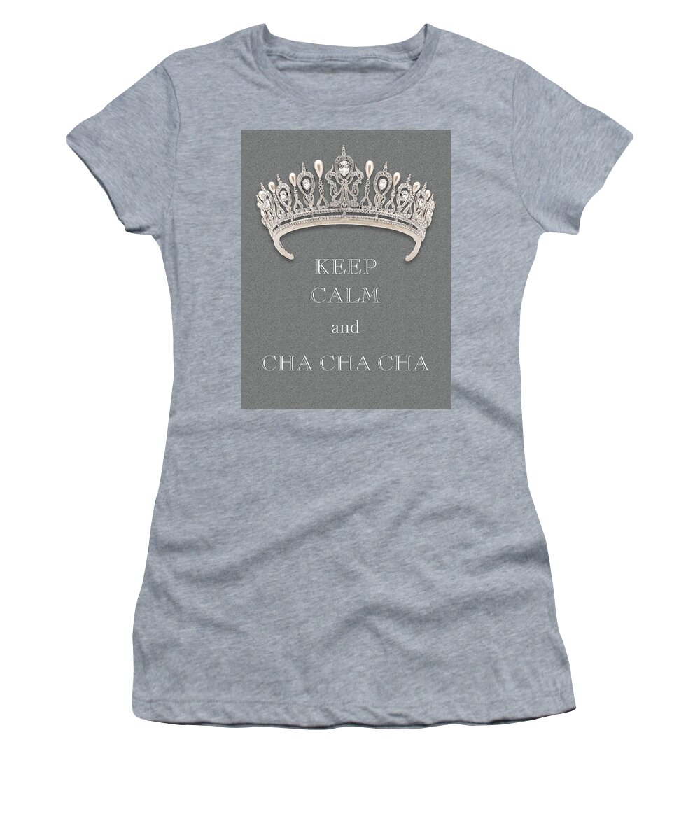 Keep Calm And Cha Cha Cha Women's T-Shirt featuring the photograph Keep Calm and Cha Cha Cha Diamond Tiara Gray Texture by Kathy Anselmo