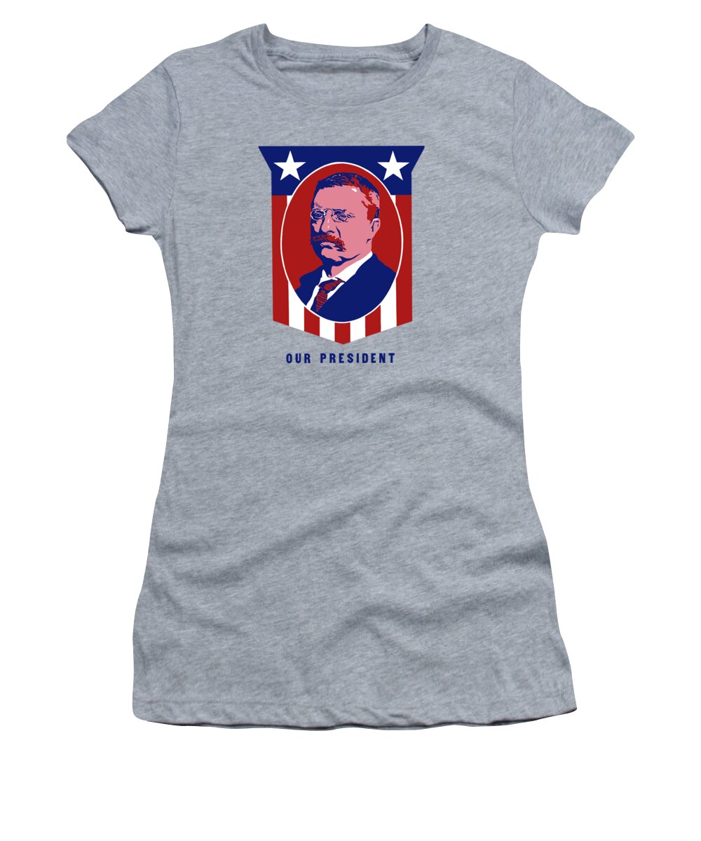 Teddy Roosevelt Women's T-Shirt featuring the mixed media Teddy Roosevelt - Our President by War Is Hell Store