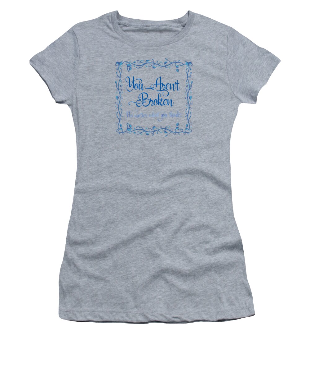 Painting Women's T-Shirt featuring the painting You Are Not Broken No Matter What You Think by Little Bunny Sunshine