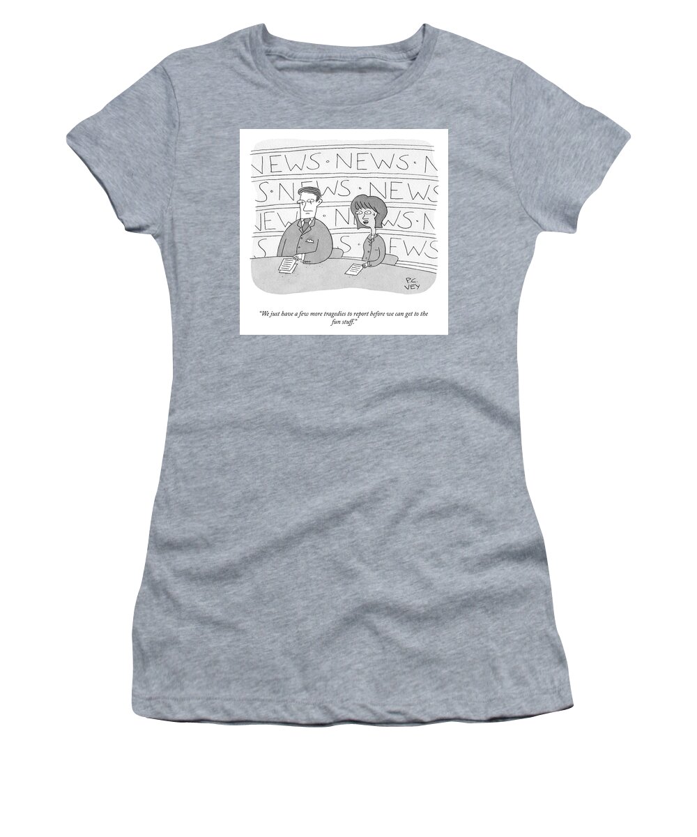 We Just Have A Few More Tragedies To Report Before We Can Get To The Fun Stuff. Women's T-Shirt featuring the drawing A Few More Tragedies To Report by Peter C Vey
