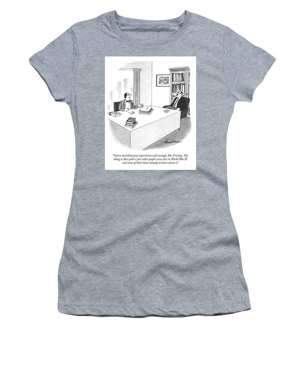 you've Described Your Experiences Well Enough Women's T-Shirt featuring the drawing A Few Other People Were Also In World War II by JB Handelsman