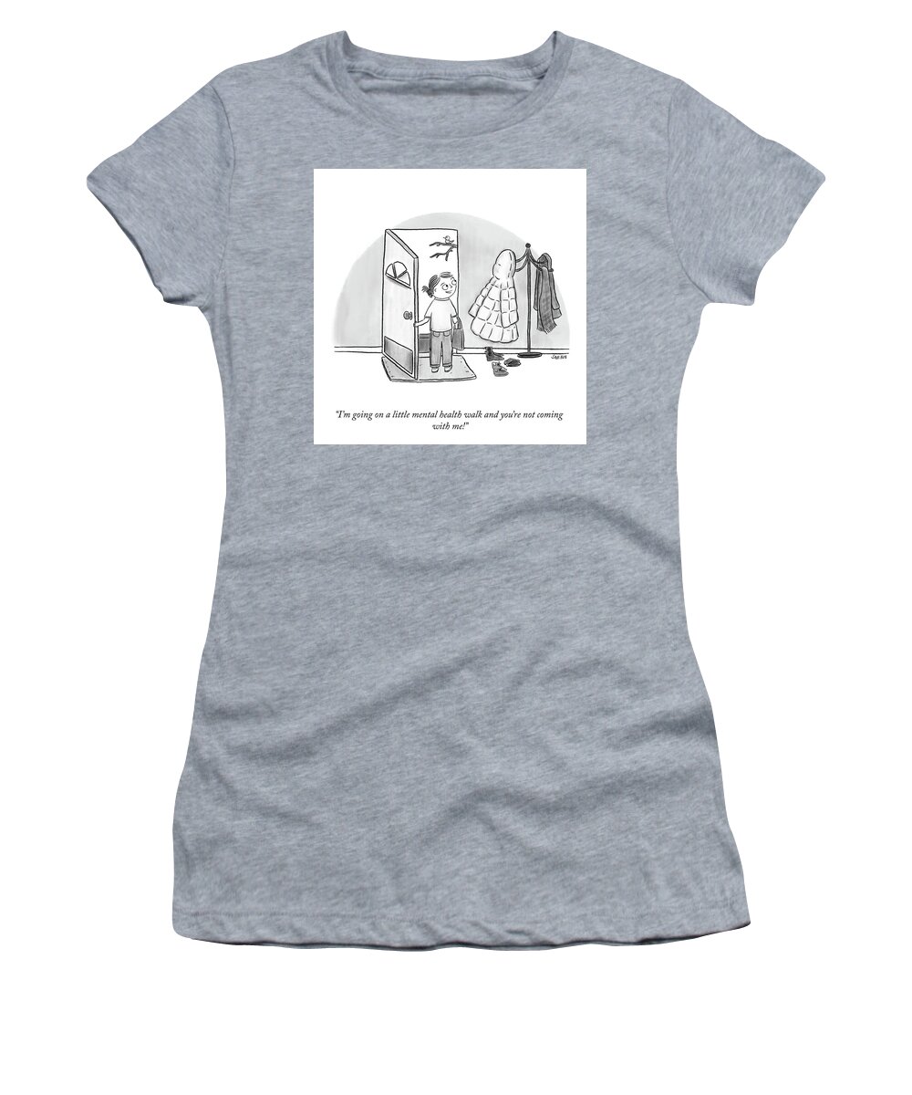 I'm Going On A Little Mental Health Walk And You're Not Coming With Me! Women's T-Shirt featuring the drawing A Mental Health Walk by Sarah Kempa