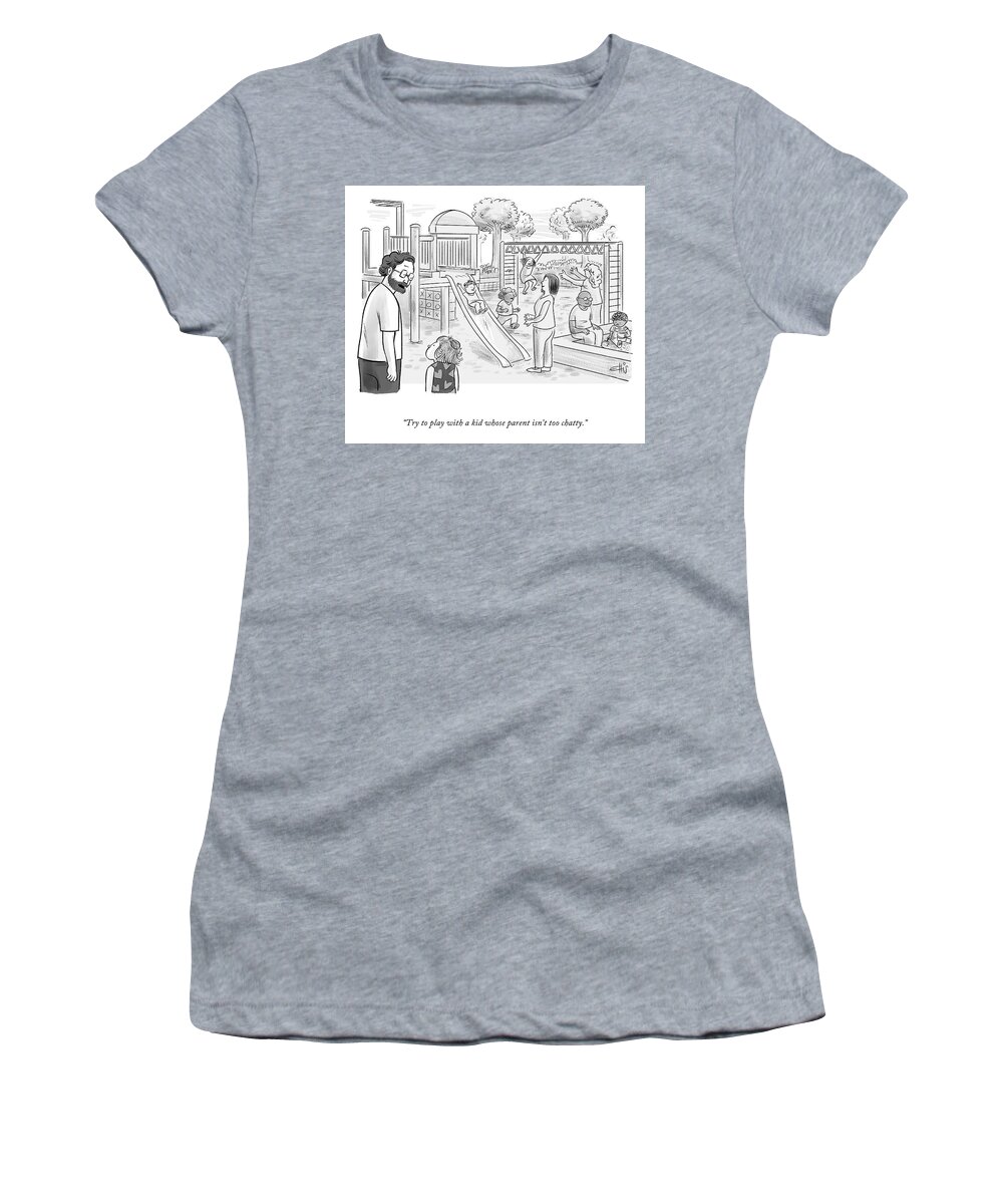 try To Play With A Kid Whose Parent Isn't Too Chatty. Women's T-Shirt featuring the drawing A Parent Who Isn't Too Chatty by Ellis Rosen