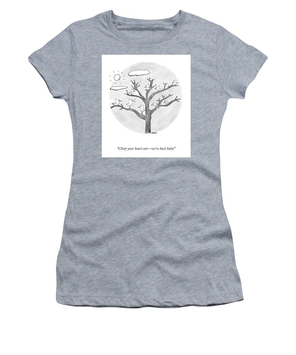 “chirp Your Heart Out—we’re Back Baby!” Women's T-Shirt featuring the drawing Chirp Like You Mean It by Sarah Kempa