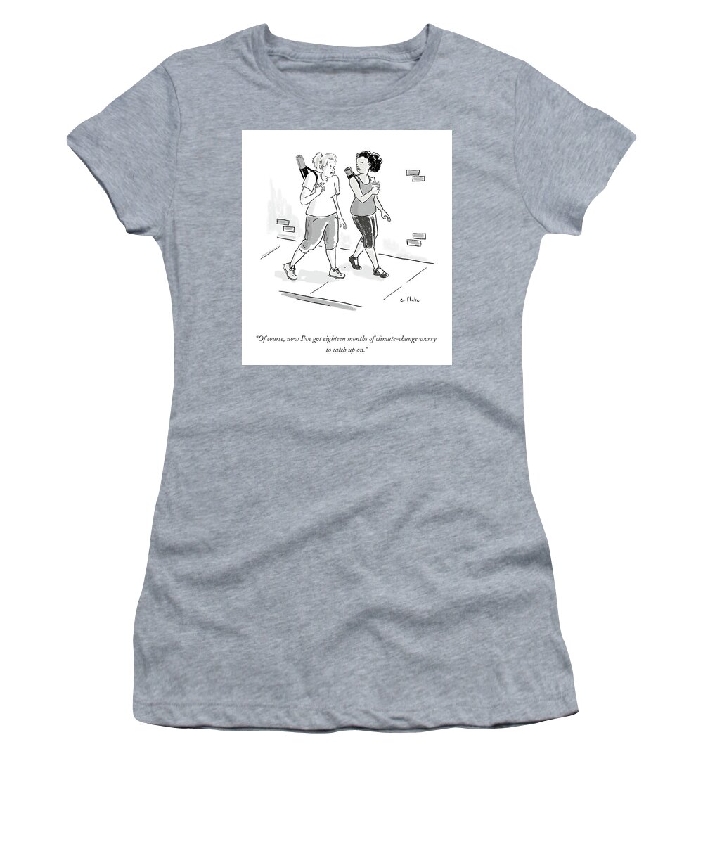 “of Course Women's T-Shirt featuring the drawing Eighteen Months Of Climate Change Worry by Emily Flake