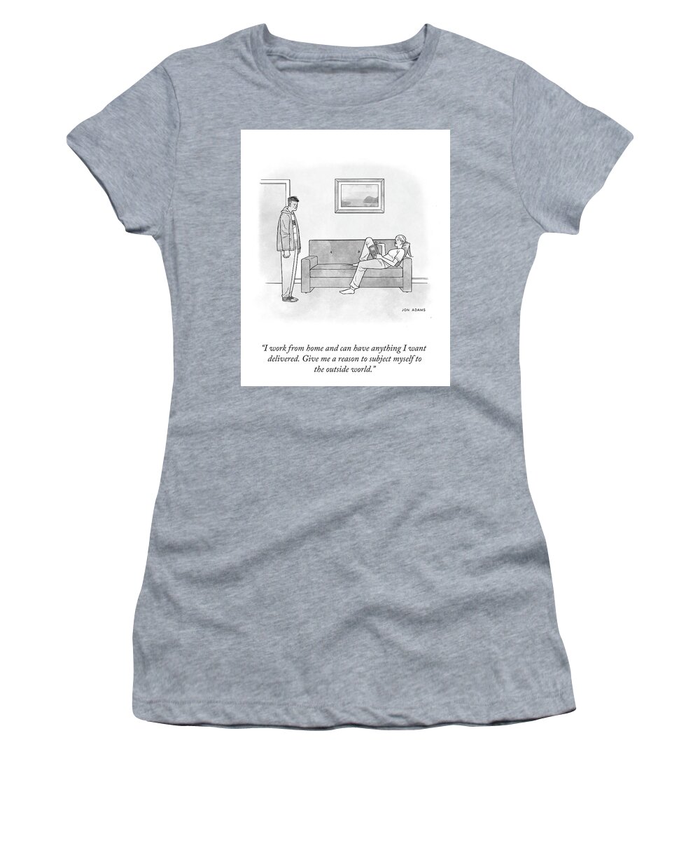 “i Work From Home And Can Have Anything I Want Women's T-Shirt featuring the drawing Give Me a Reason by Jon Adams