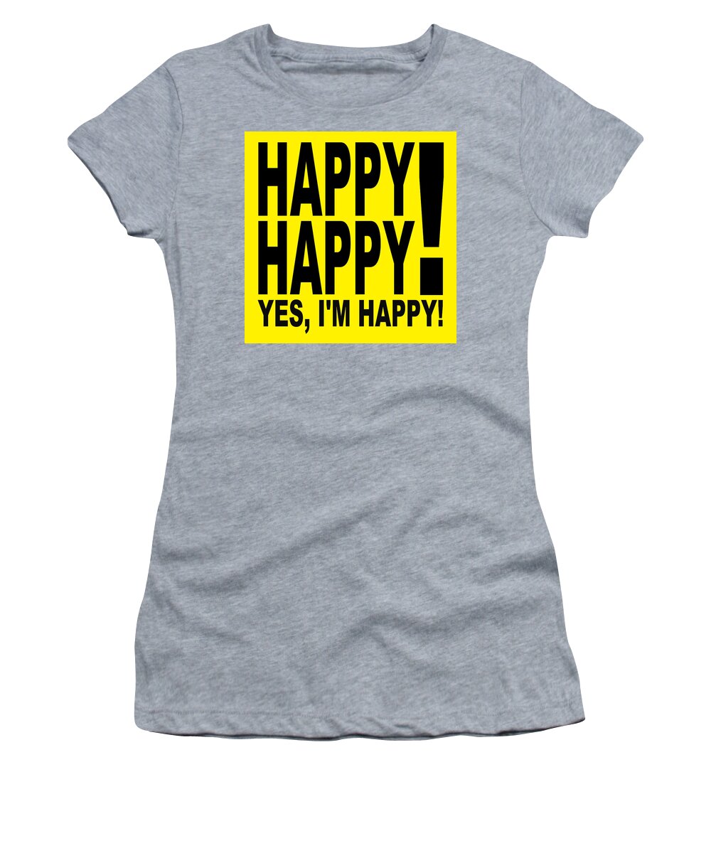 Happy Women's T-Shirt featuring the digital art Happy Happy Yes Im Happy by Bill Ressl
