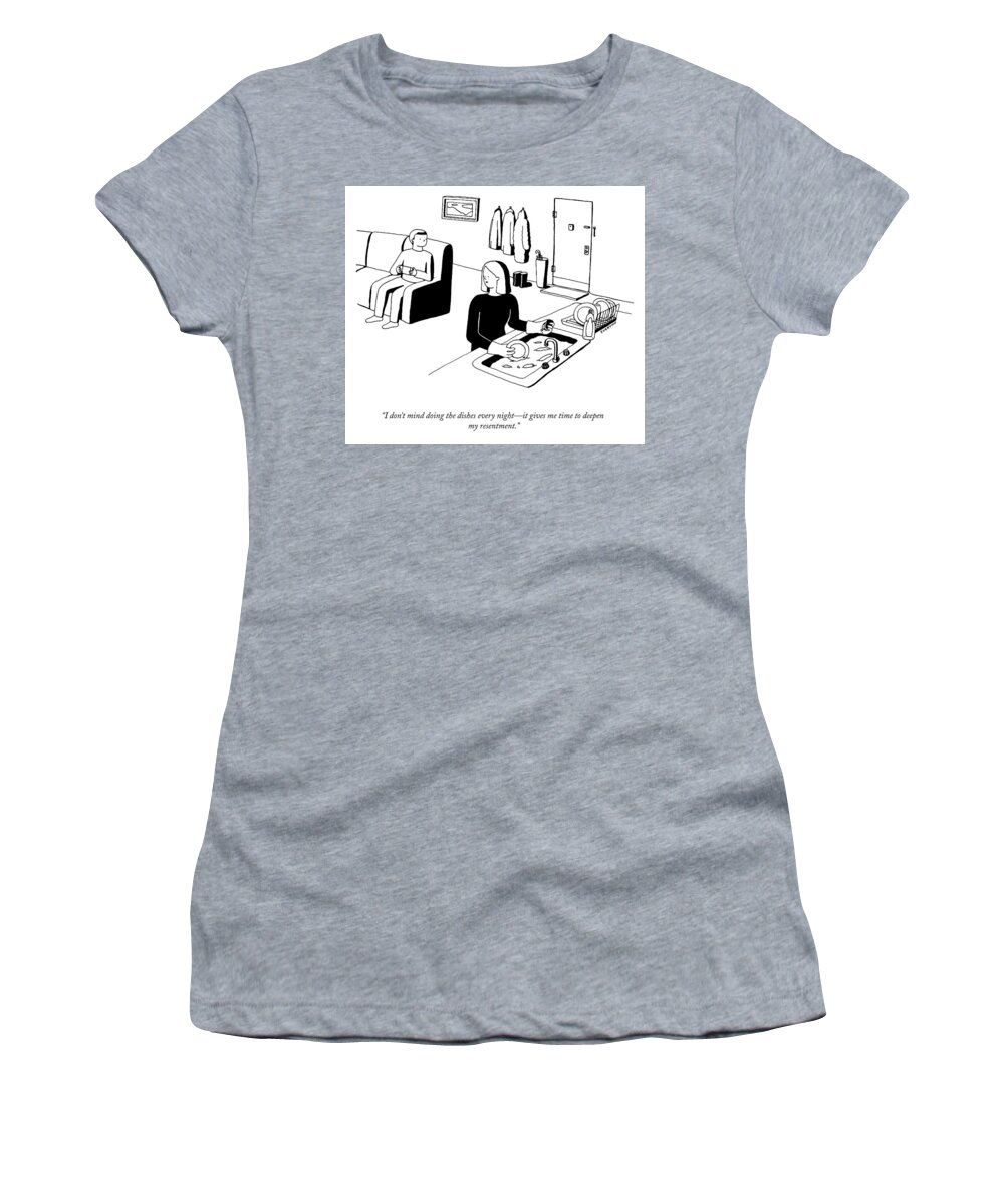 I Don't Mind Doing The Dishes Every Nightit Gives Me Time To Deepen My Resentment. Women's T-Shirt featuring the drawing I Don't Mind Doing The Dishes by Suerynn Lee