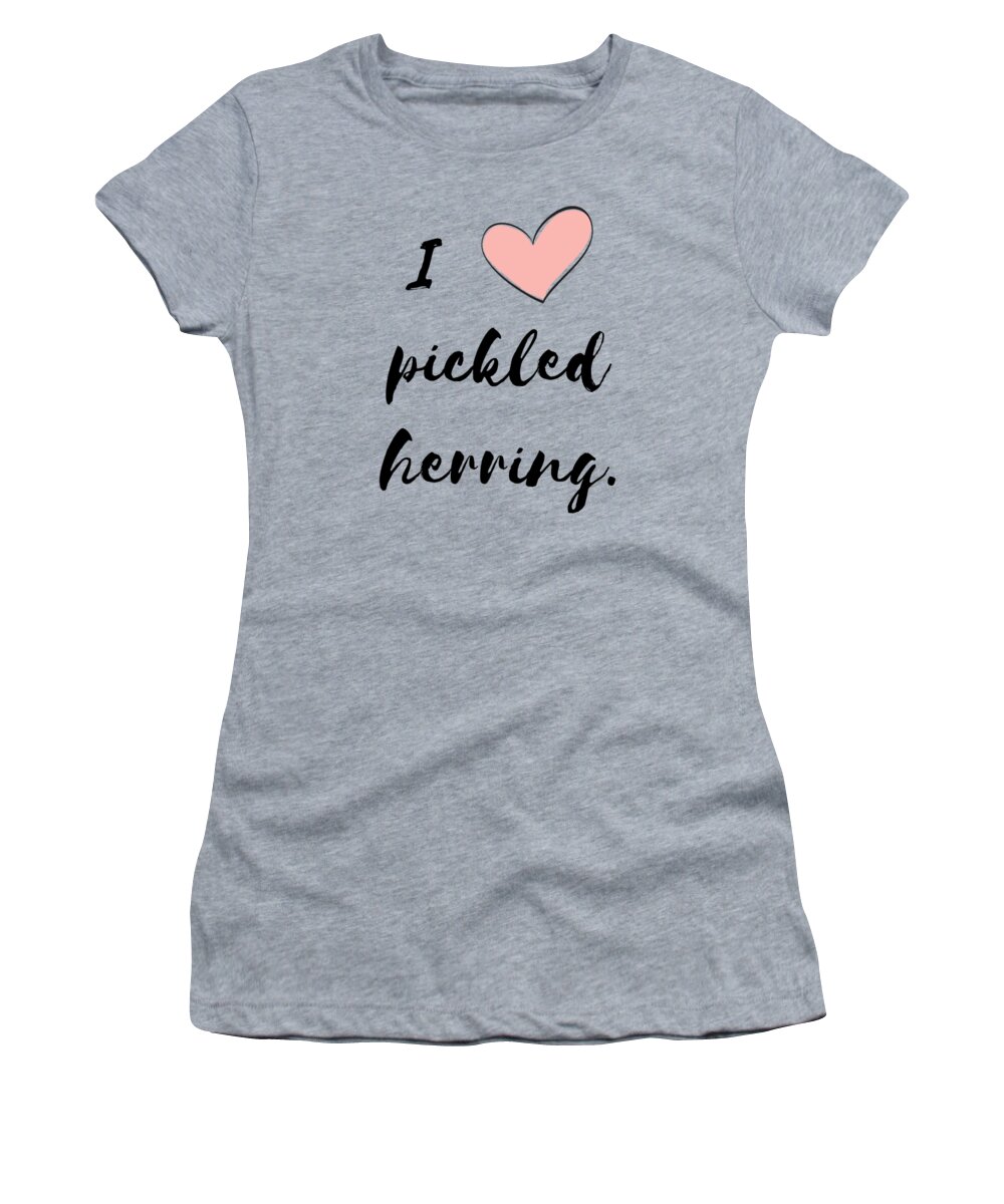 Pickled Herring Women's T-Shirt featuring the digital art I Love Pickled Herring by Christie Olstad