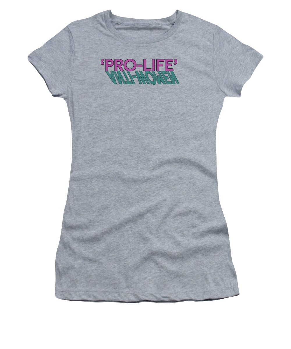 Pro-life Women's T-Shirt featuring the digital art Not So Pro Life Subversive Flavor by Christopher Lotito