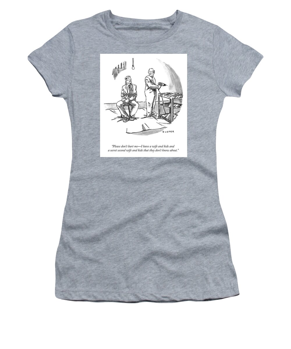 Please Don't Hurt Me—i Have A Wife And Kids And A Secret Second Wife And Kids That They Don't Know About. Wife Women's T-Shirt featuring the drawing Please Don't Hurt Me by Brendan Loper