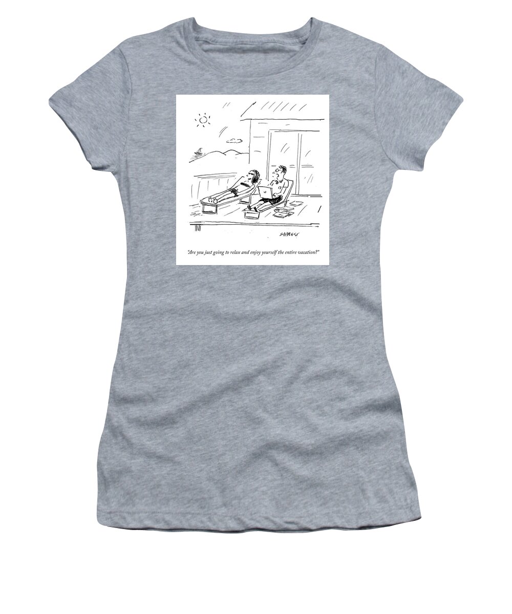 Are You Just Going To Relax And Enjoy Yourself The Entire Vacation? Women's T-Shirt featuring the drawing Relax And Enjoy Yourself by David Sipress