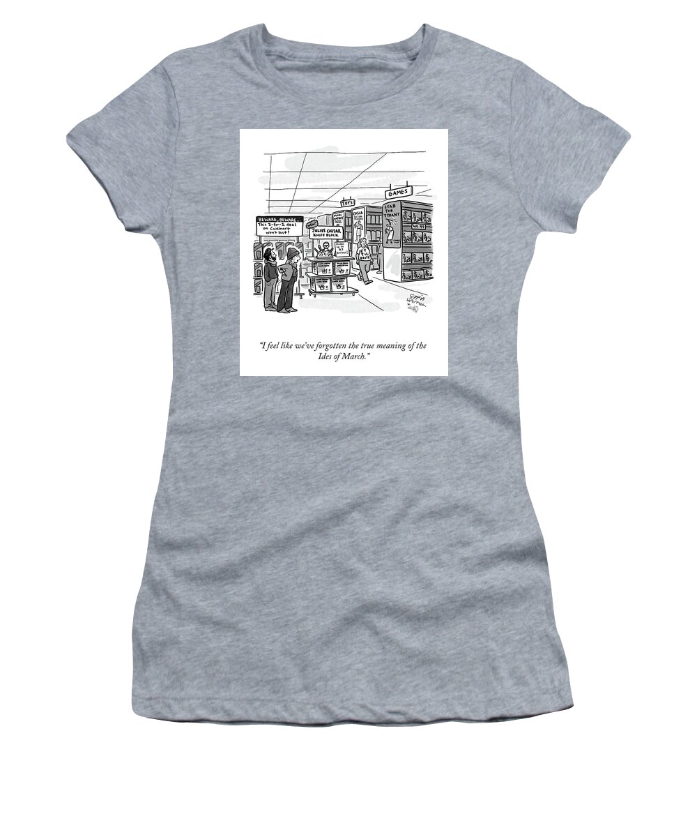 I Feel Like We've Forgotten The True Meaning Of The Ides Of March. Women's T-Shirt featuring the drawing The True Meaning of the Ides of March by Sofia Warren and Ellis Rosen
