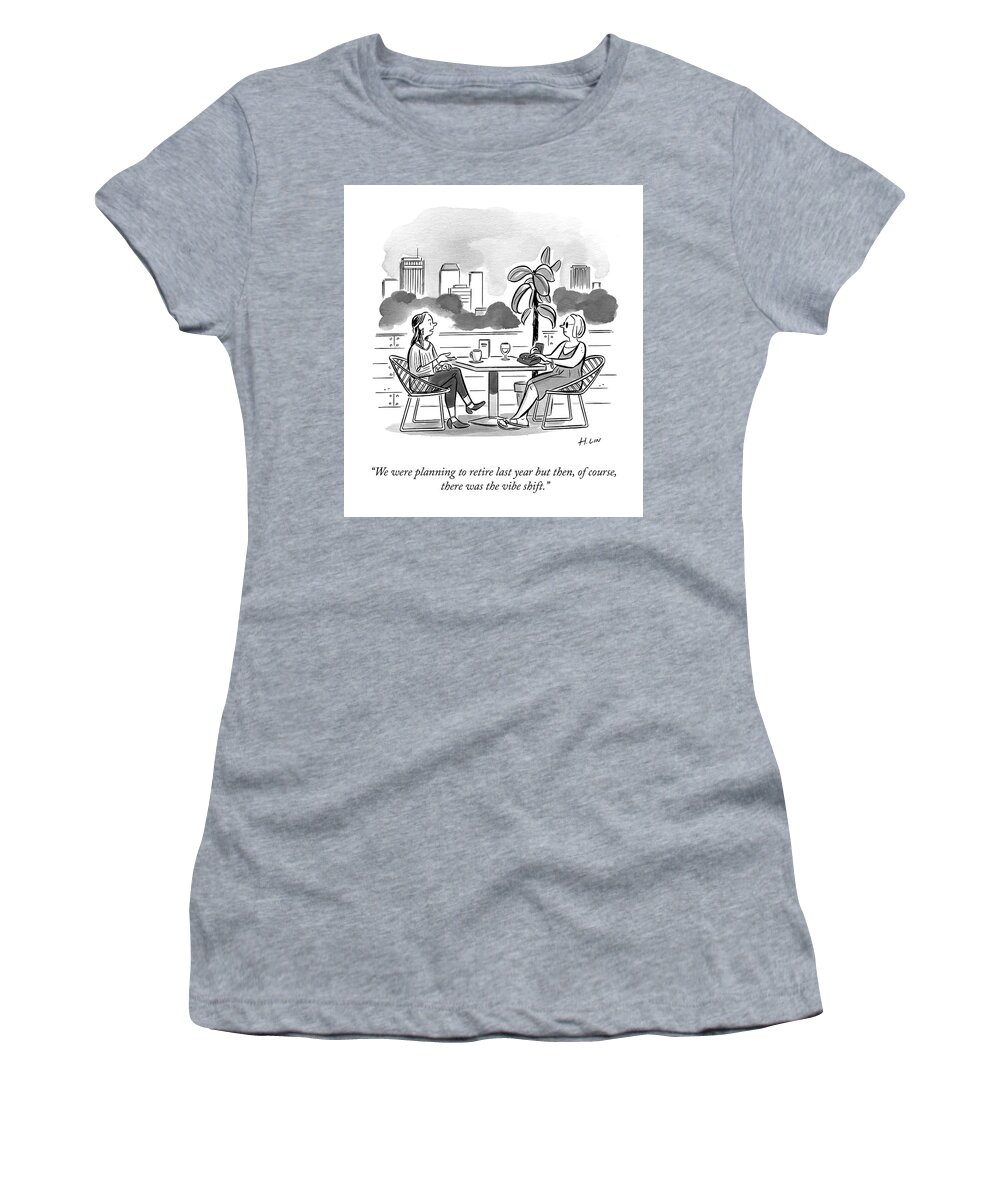 We Were Planning To Retire Last Year But Then Women's T-Shirt featuring the drawing The Vibe Shift by Hartley Lin