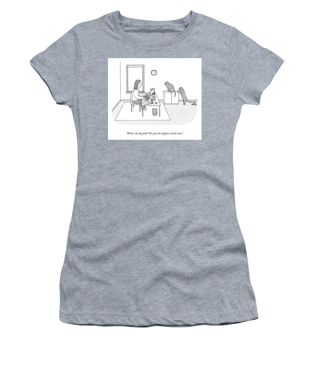 “what’s The Big Deal? We Pull All-nighters All The Time.” Cat Women's T-Shirt featuring the drawing What's the Big Deal? by Amy Hwang