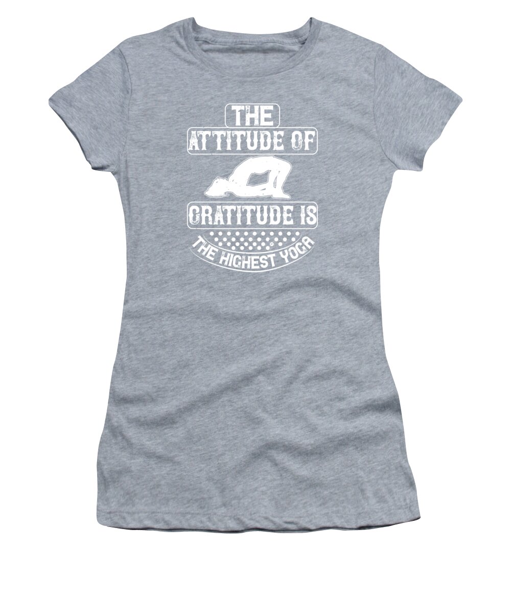 Yoga Gift The Attitude Of Gratitude Is The Highest Yoga Women's T-Shirt by  Jeff Creation - Pixels