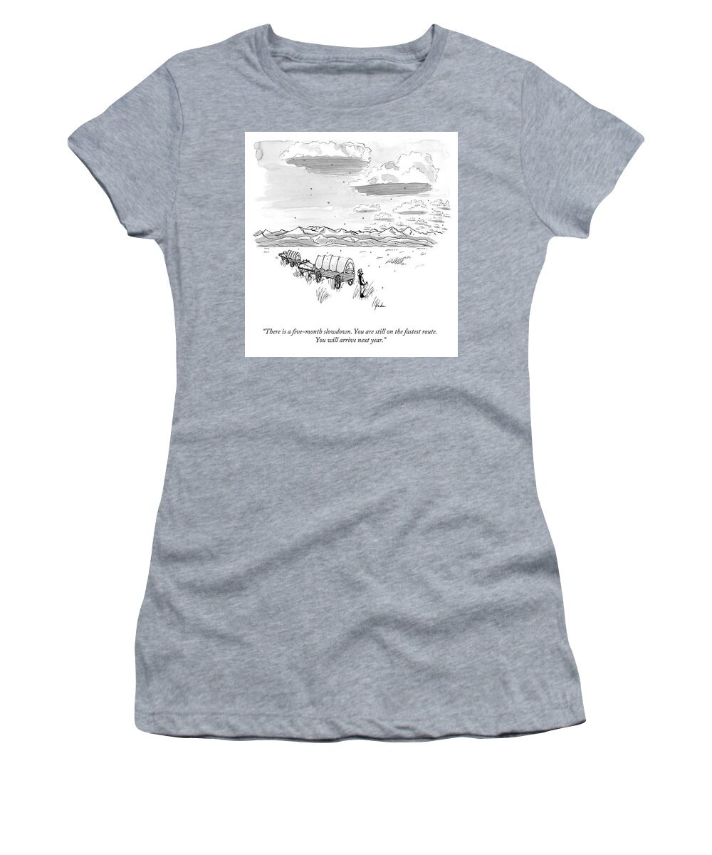 There Is A Five-month Slowdown. You Are Still On The Fastest Route. You Will Arrive Next Year. Women's T-Shirt featuring the drawing You Are Still on the Fastest Route by Kendra Allenby