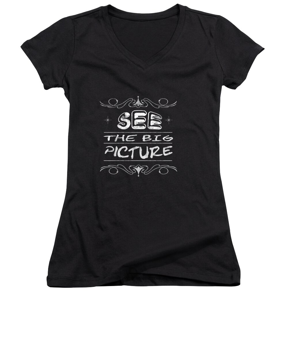 See The Big Picture Quote Women's V-Neck featuring the painting SEE THE BIG PICTURE inspiring typography by Georgeta Blanaru