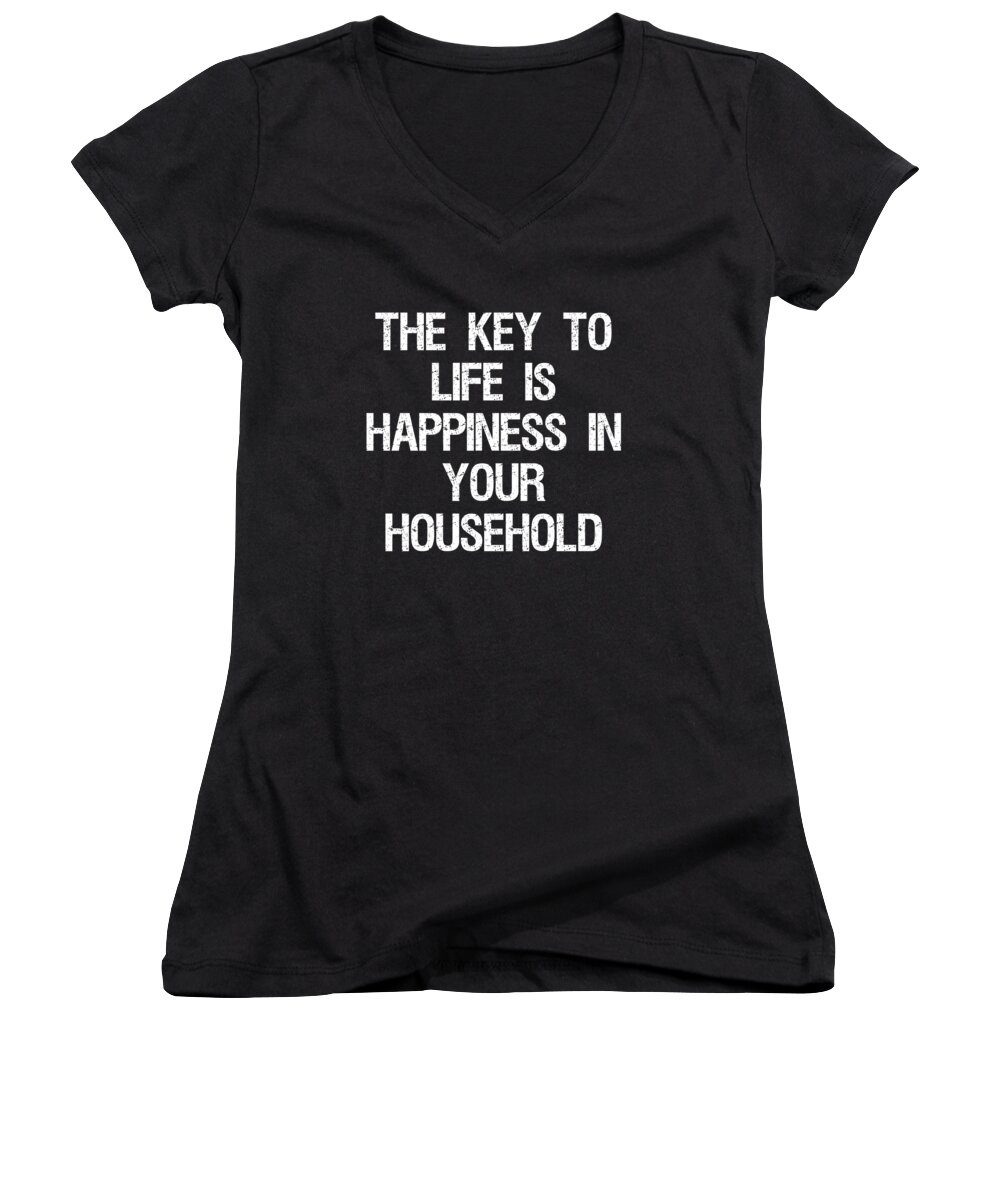 Funny Women's V-Neck featuring the digital art The Key to Life is Happiness in Your Household by Flippin Sweet Gear
