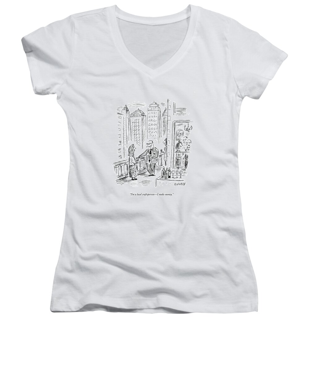 Parties Women's V-Neck featuring the drawing I'm A Local Craftsperson - I Make Money by David Sipress