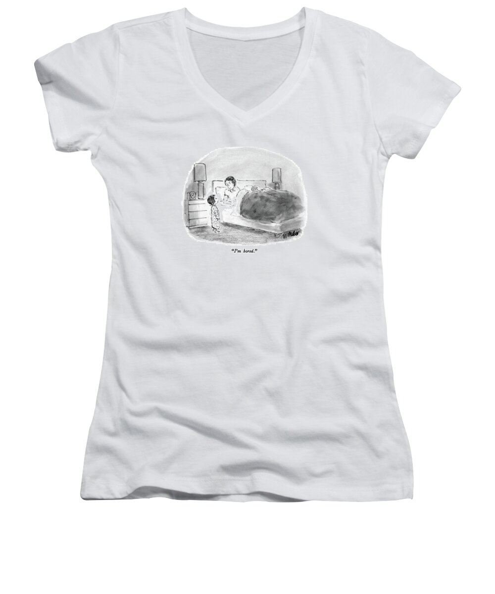 

 Little Girl Says To Her Mother Who Is In Bed. Clock By The Parent's Bedside Reads 3:05 (in The Morning). 
Children Women's V-Neck featuring the drawing I'm Bored by Warren Miller