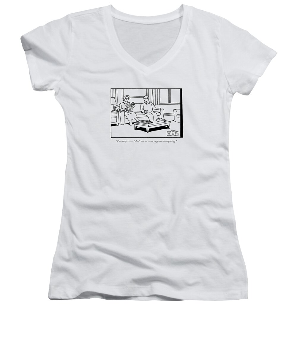 Puppets Women's V-Neck featuring the drawing I'm Sixty-six - I Don't Want To See Puppets by Bruce Eric Kaplan