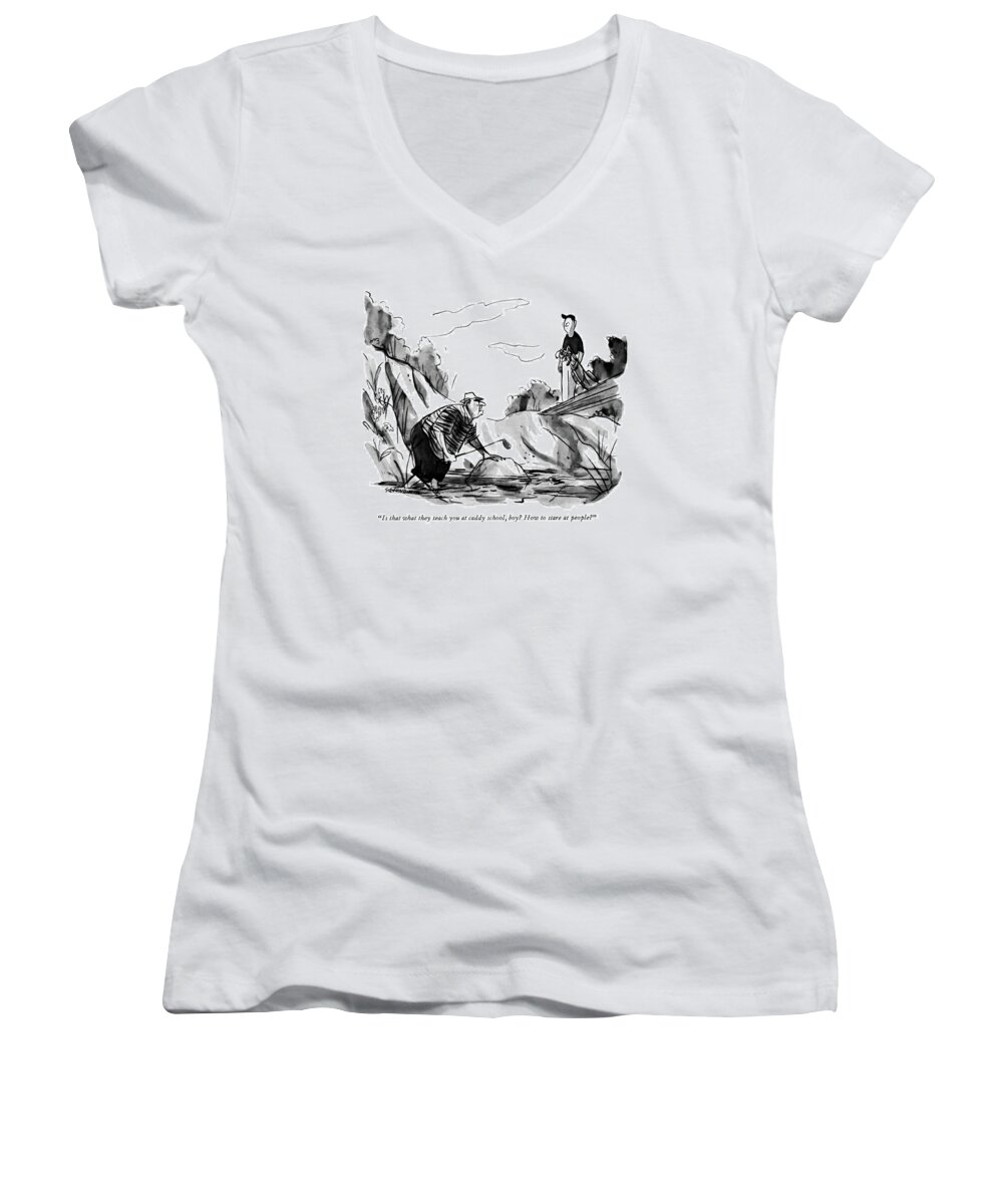 
 (angry Golfer Standing In Water Talking To Caddy On Dry Land.) Leisure Women's V-Neck featuring the drawing Is That What They Teach You At Caddy School by James Stevenson