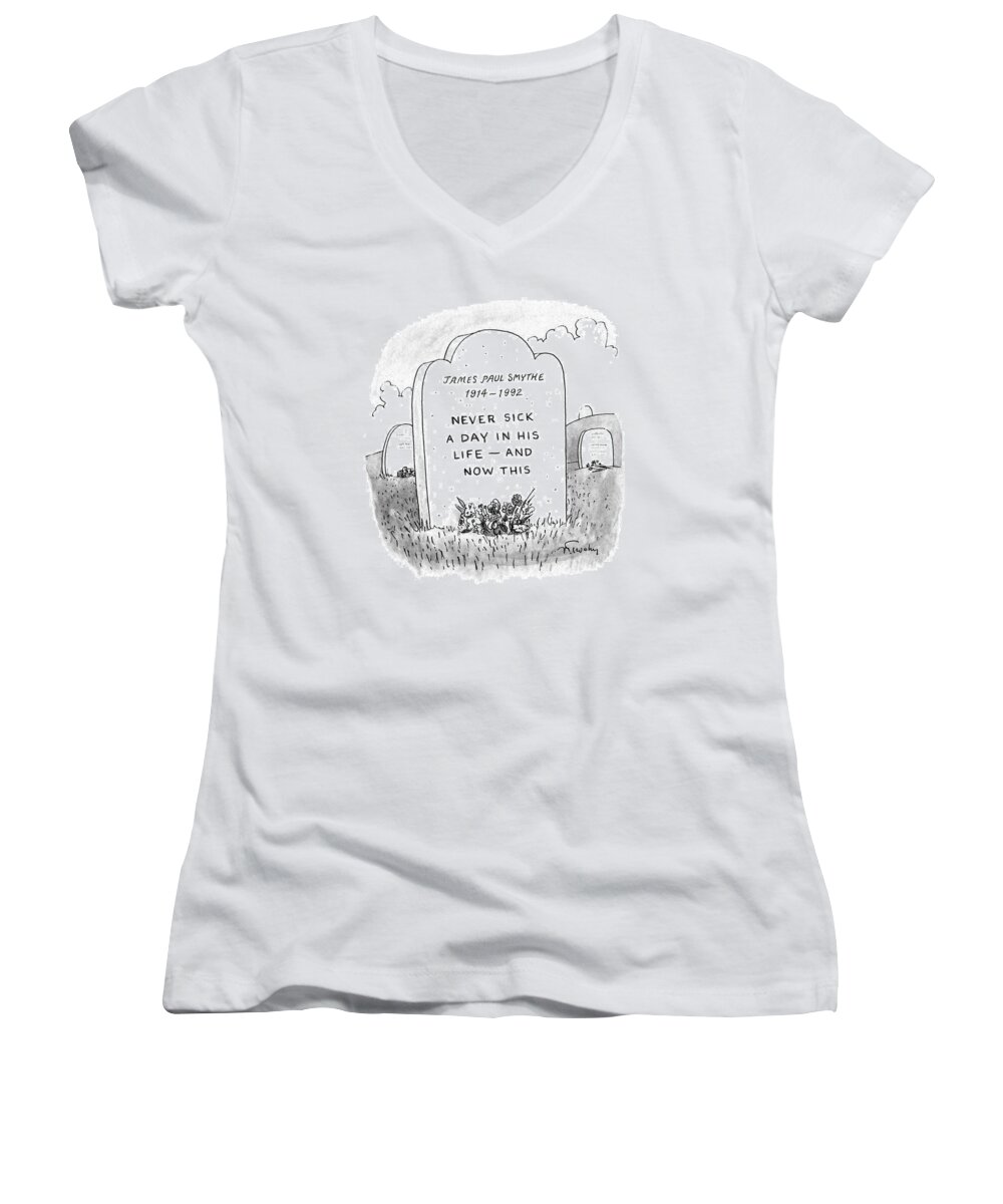 (gravestone Reads 'james Paul Smythe 1914-1992 Never Sick A Day In His Life - And Now This.') 
Death Women's V-Neck featuring the drawing New Yorker November 23rd, 1992 by Mike Twohy