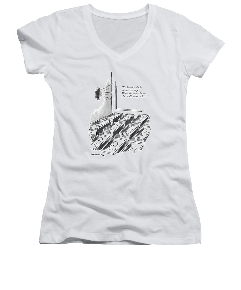 
 (lullaby Comes Over The Loud Speaker In A Hospital Room Of Newborn Babies.) Infants Women's V-Neck featuring the drawing Rock-a-bye-baby On The Tree Top by Henry Martin