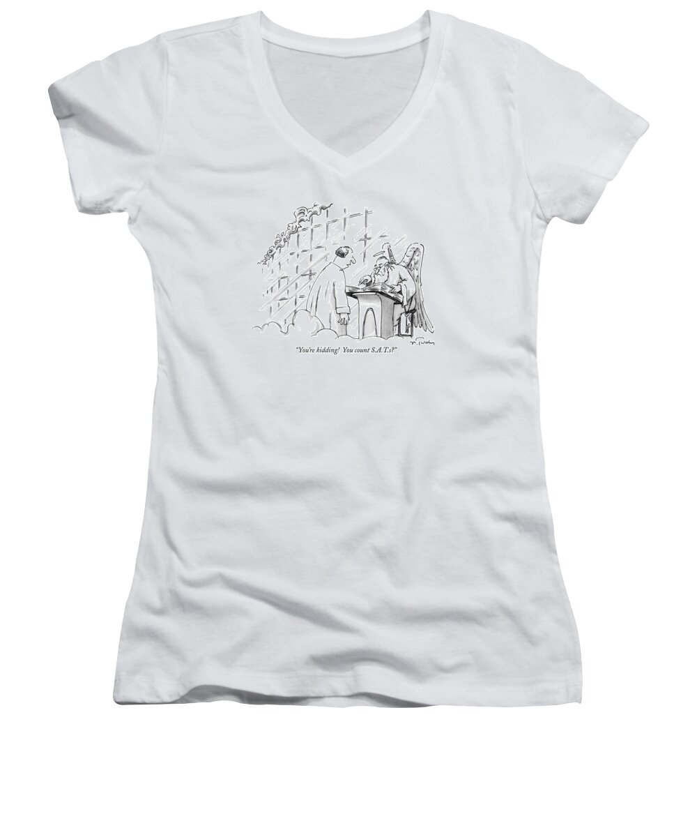 
(man Says To St. Peter At Gate Of Heaven.) Sat
Education Women's V-Neck featuring the drawing You're Kidding! You Count S.a.t.s? by Mike Twohy