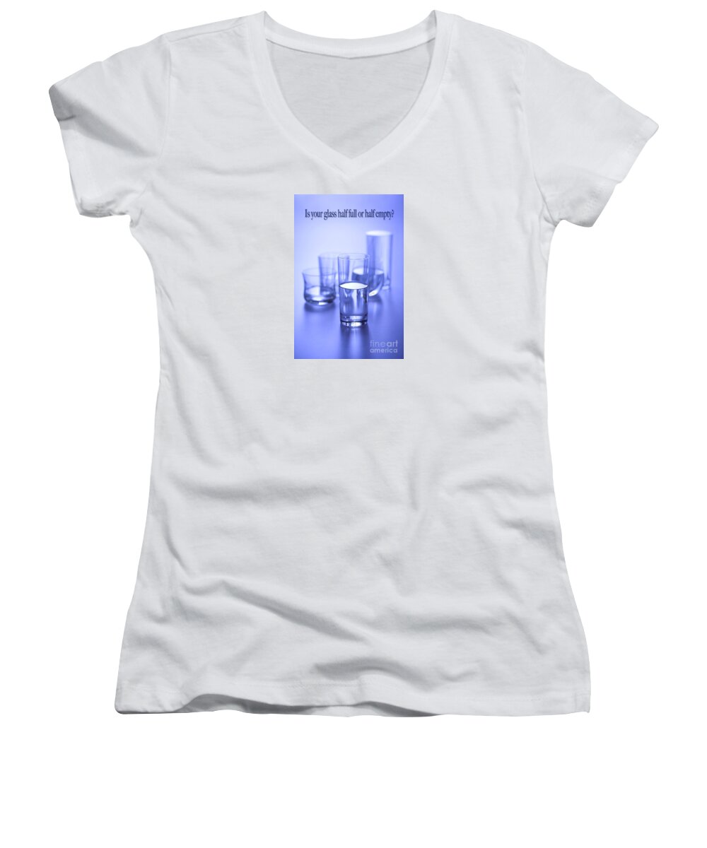 Glass Of Water Women's V-Neck featuring the photograph Half Empty or Half Full? by George Robinson