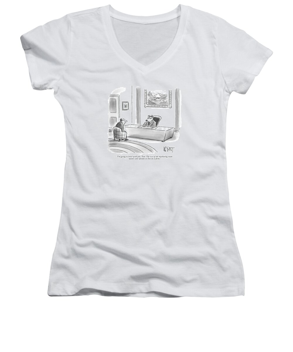 i'm Going To Level With You Women's V-Neck featuring the drawing The rest of the marketing team was not sent upstate to live on a farm by Christopher Weyant