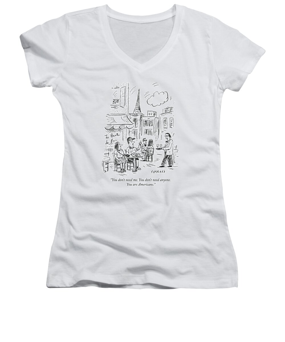 you Don't Need Me. You Don't Need Anyone. You Are Americans. Women's V-Neck featuring the drawing You are Americans by David Sipress