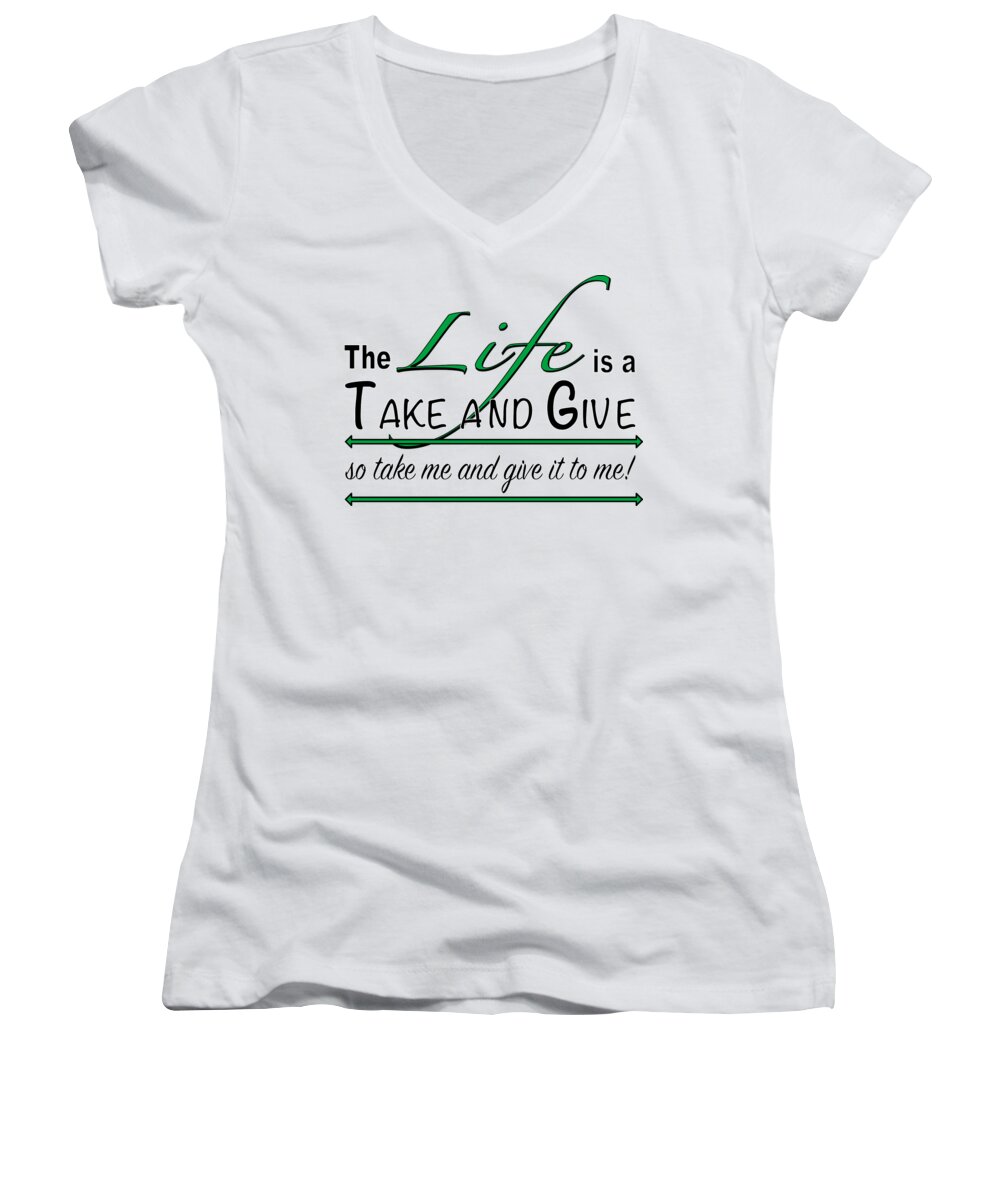 The Women's V-Neck featuring the drawing Cool sexy Saying Life is a Take and Give by Patricia Piotrak