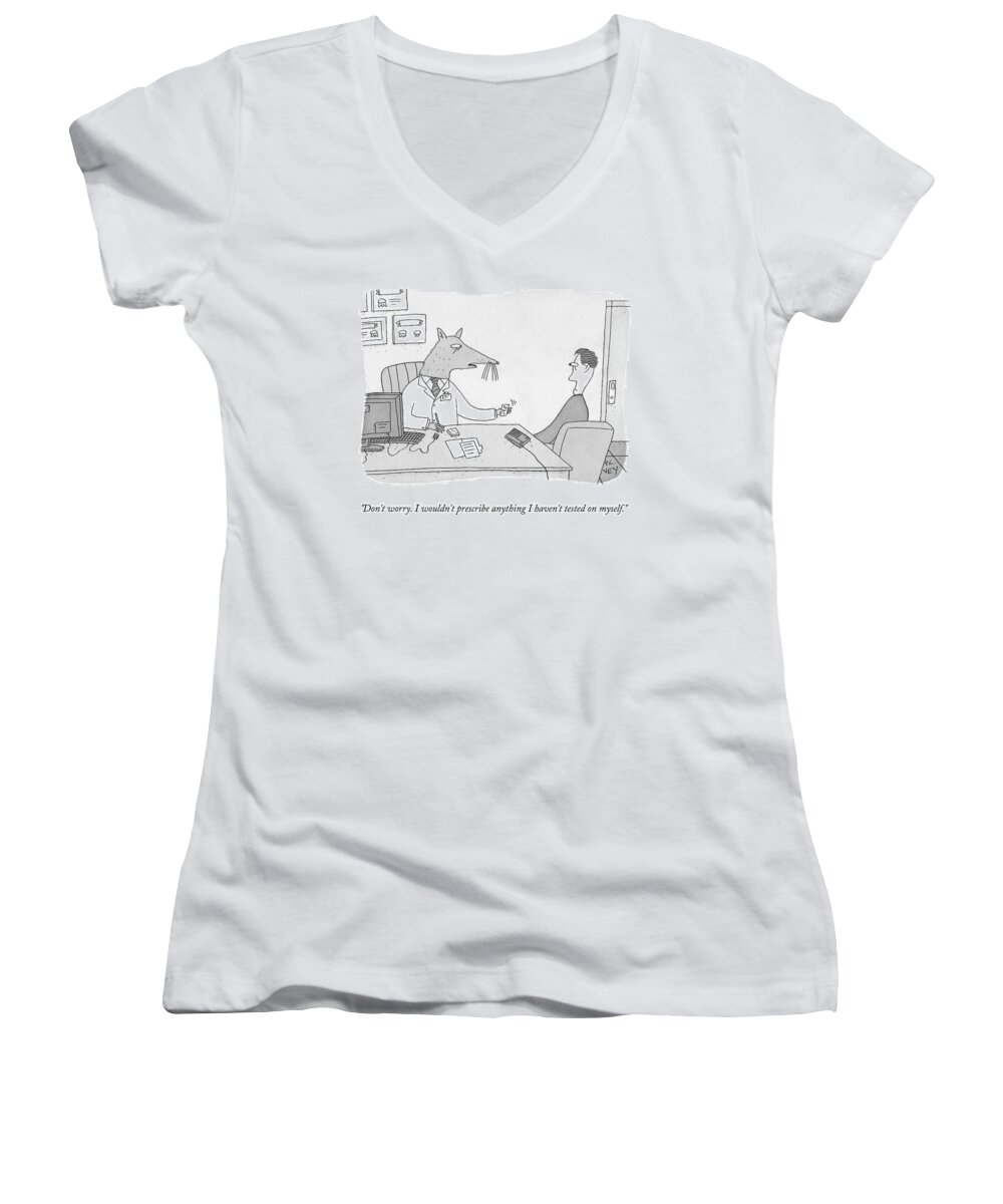 Don't Worry. I Wouldn't Prescribe Anything I Haven't Tested On Myself. Women's V-Neck featuring the drawing Don't Worry by Peter C Vey