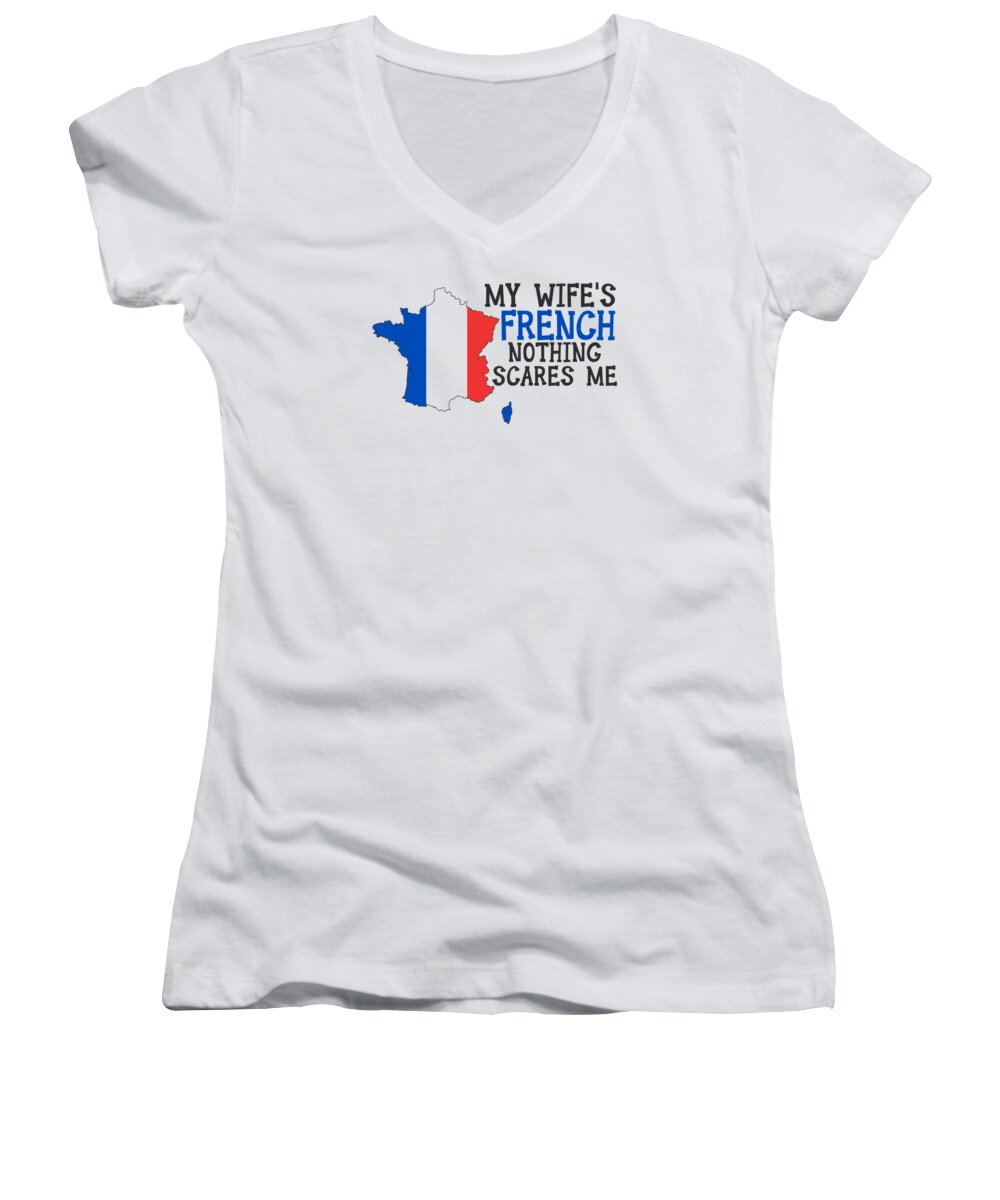 Nationality Women's V-Neck featuring the digital art Nothing Scares Me French Wife France #2 by Toms Tee Store