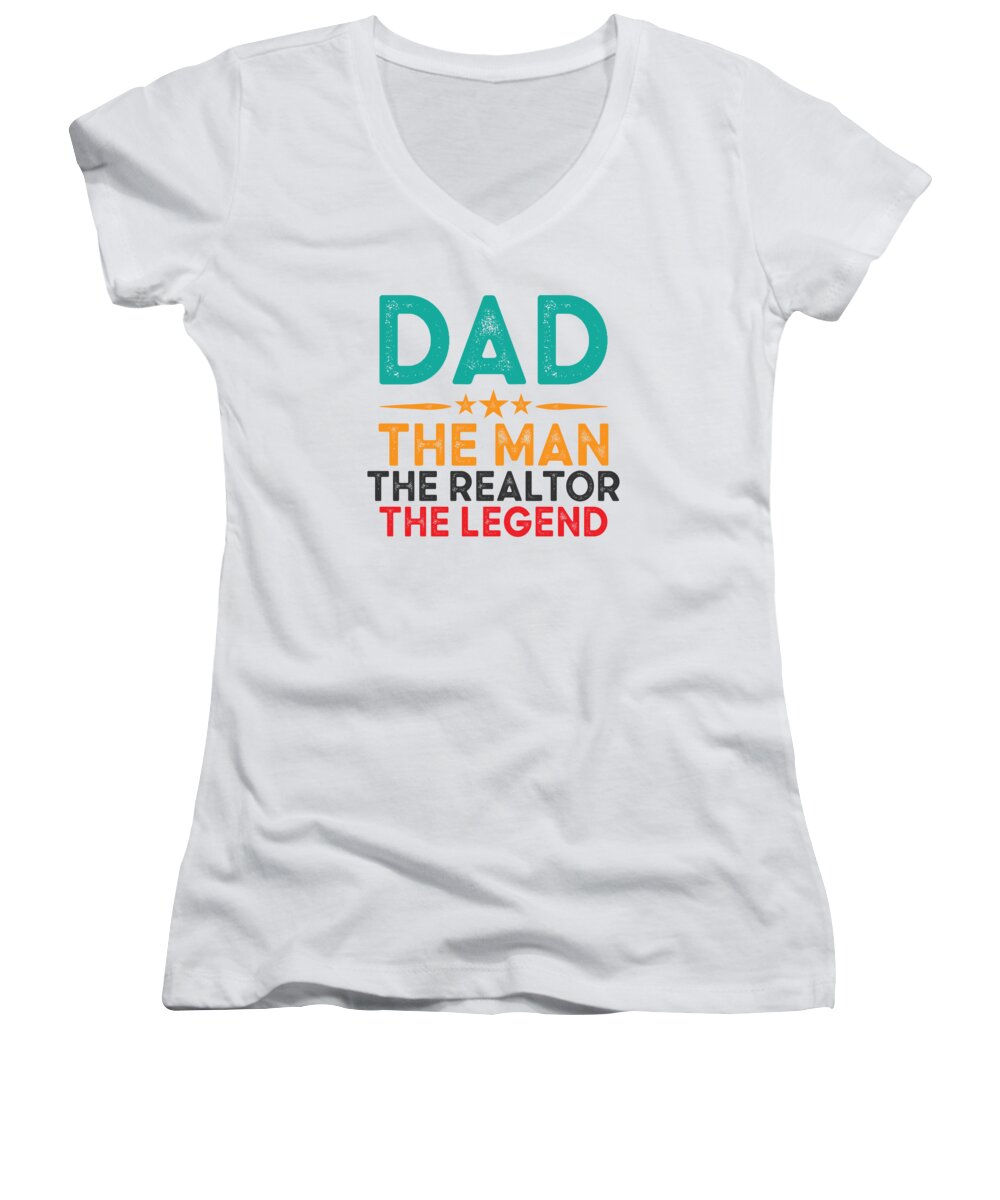 Real Estate Women's V-Neck featuring the digital art Dad The Man The Realtor The Legend Real Estate by Toms Tee Store