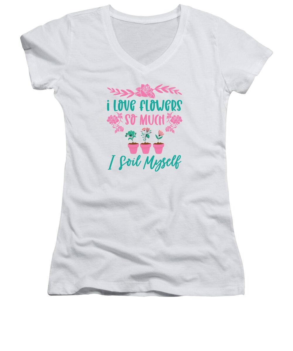 Spring Women's V-Neck featuring the digital art I Love Flowers So Much I Soil Myself Gardening by Toms Tee Store