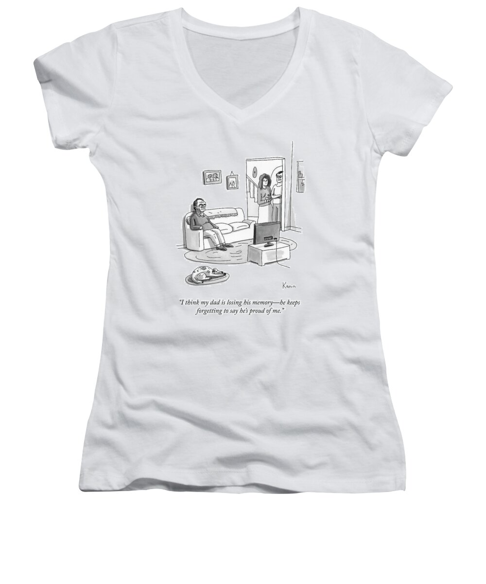 i Think My Dad Is Losing His Memoryhe Keeps Forgetting To Say He's Proud Of Me. Women's V-Neck featuring the drawing Losing His Memory by Zachary Kanin