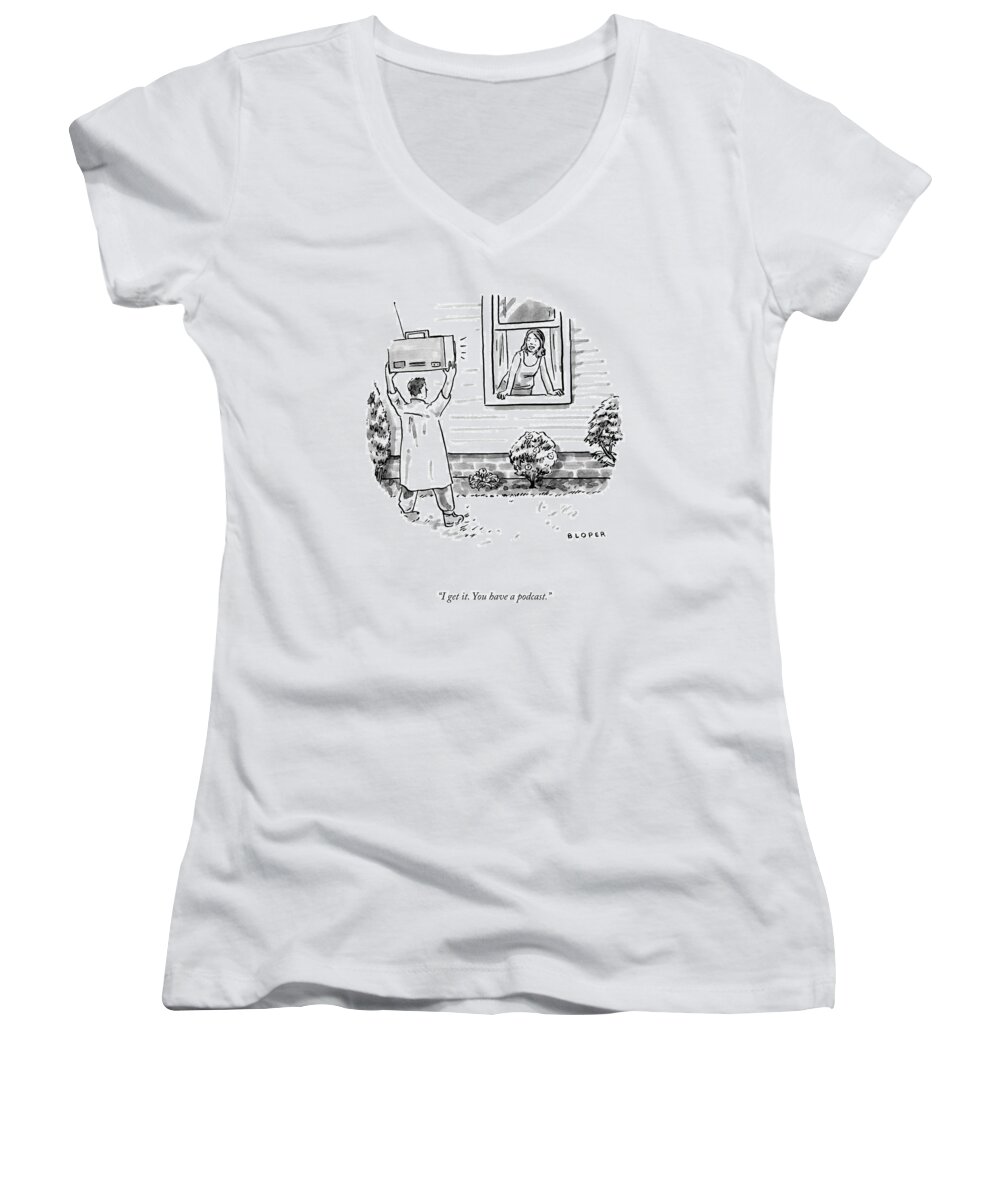 I Get It. You Have A Podcast. Say Anything Women's V-Neck featuring the drawing You Have A Podcast by Brendan Loper