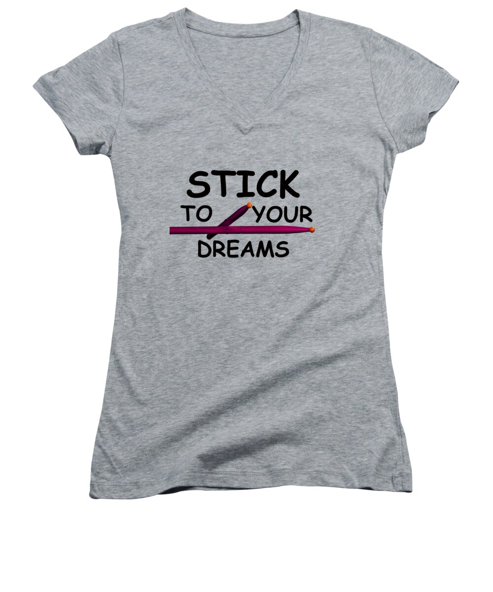 Drum Women's V-Neck featuring the photograph Stick To Your Dreams by M K Miller