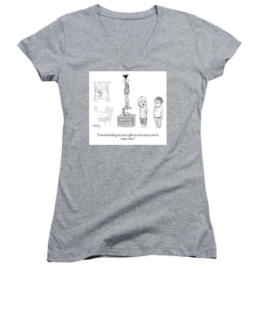 I Started Making My Own Coffee To Save Money And To Waste Time. Women's V-Neck featuring the drawing To Save Money and Waste Time by Avi Steinberg
